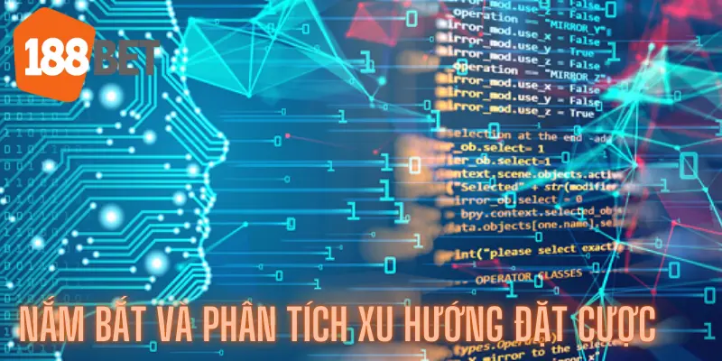 Nắm bắt và phân tích xu hướng đặt cược
