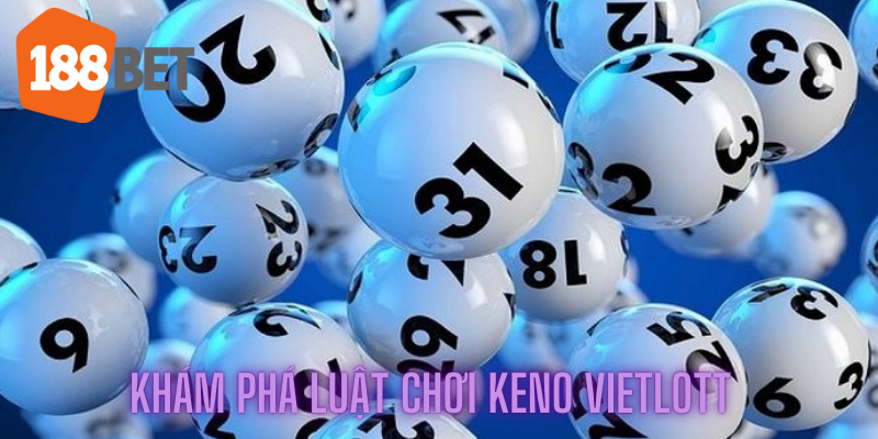 Khám phá luật chơi Keno Vietlott