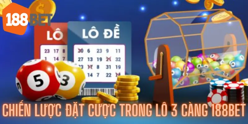 Chiến lược đặt cược trong Lô 3 càng 188bet