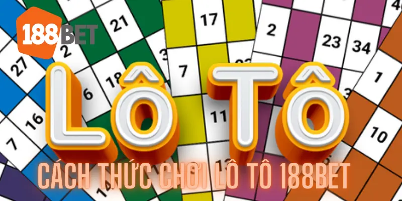 Cách thức chơi Lô tô 188bet