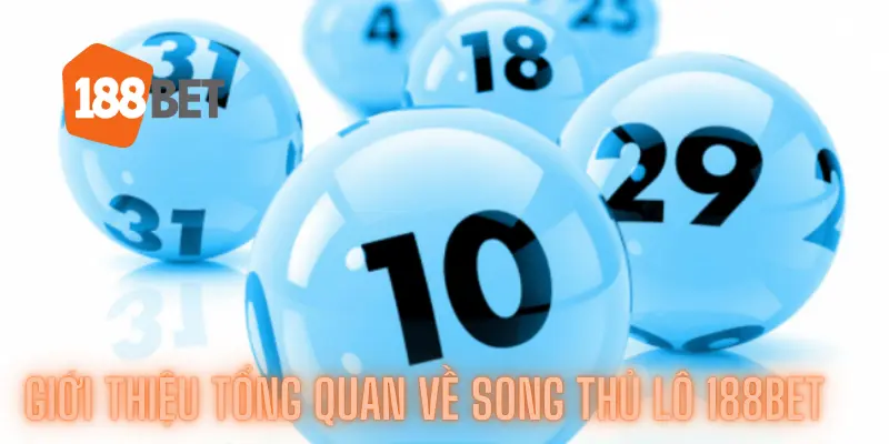 Giới thiệu tổng quan về Song thủ lô 188bet