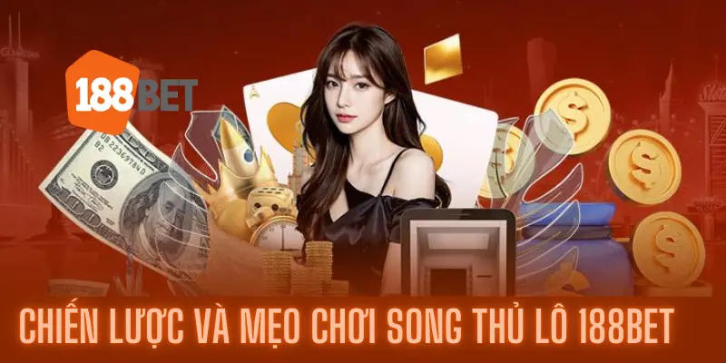Chiến lược và mẹo chơi song thủ lô 188bet